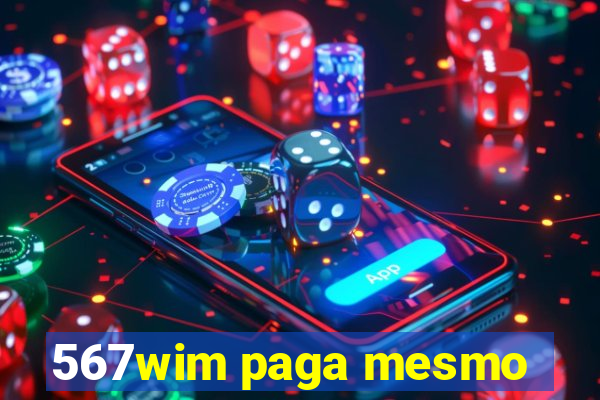 567wim paga mesmo